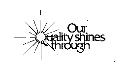 OUR QUALITY SHINES THROUGH