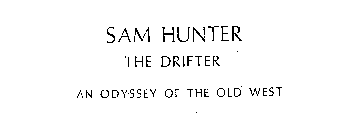 SAM HUNTER THE DRIFTER AN ODYSSEY OF THE OLD WEST