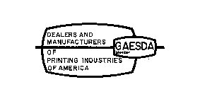 DEALERS AND MANUFACTURERS OF PRINTING INDUSTRIES OF AMERICA GAESDA MEMBER