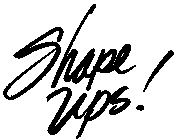 SHAPE UPS!