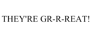 THEY'RE GR-R-REAT!