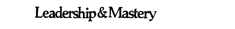 LEADERSHIP & MASTERY