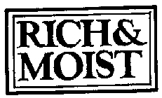 RICH & MOIST