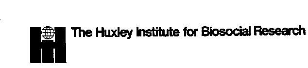 THE HUXLEY INSTITUTE FOR BIOSOCIAL RESEARCH