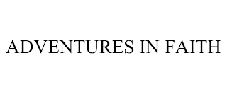 ADVENTURES IN FAITH
