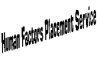 HUMAN FACTORS PLACEMENT SERVICE