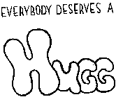 EVERYBODY DESERVES A HUGG