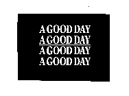 A GOOD DAY