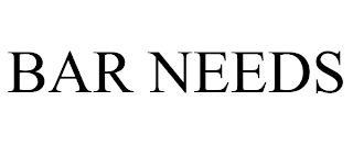 BAR NEEDS