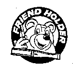 FRIEND HOLDER