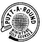 PUTT-A-ROUND MINIATURE GOLF COURSES