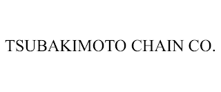 TSUBAKIMOTO CHAIN CO.