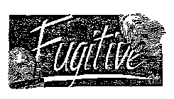 FUGITIVE