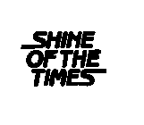 SHINE OF THE TIMES