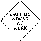 CAUTION WOMEN AT WORK