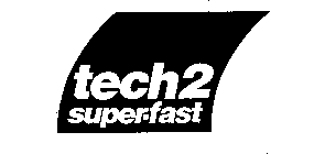 TECH 2 SUPER-FAST