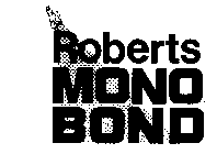 ROBERTS MONO BOND