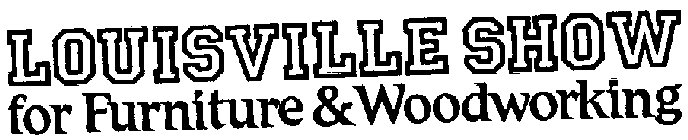 LOUISVILLE SHOW FOR FURNITURE & WOODWORKING