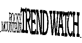 ROCKY MOUNTAIN TREND WATCH