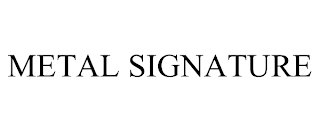 METAL SIGNATURE