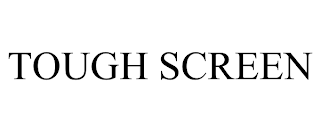 TOUGH SCREEN