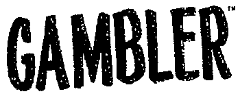 GAMBLER
