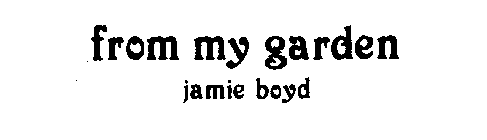 FROM MY GARDEN JAMIE BOYD