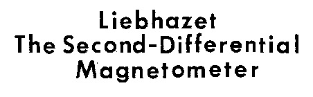 LIEBHAZET THE SECOND-DIFFERENTIAL MAGNETOMETER