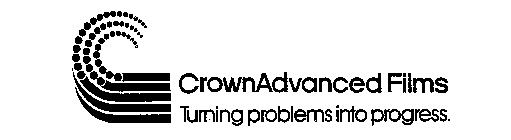 CROWNADVANCED FILMS TURNING PROBLEMS INTO PROGRESS.