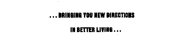 ...BRINGING YOU NEW DIRECTIONS IN BETTER LIVING...