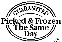 GUARANTEED PICKED & FROZEN THE SAME DAY