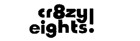 CR8ZY EIGHTS!