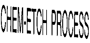 CHEM-ETCH PROCESS