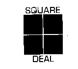 SQUARE DEAL