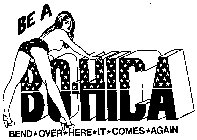 BE A BO-HICA BEND OVER HERE IT COMES AGAIN