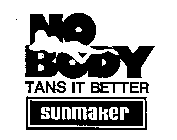 NO BODY TANS IT BETTER SUNMAKER