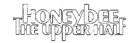 HONEYBEE THE UPPER HALF