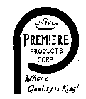 P PREMIERE PRODUCTS CORP. WHERE QUALITY IS KING!