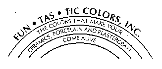 FUN.TAS.TIC COLORS, INC.  THE COLORS THAT MAKE YOUR CEREMICS, PORCELAIN AND PLASTERCRAFT COME ALIVE