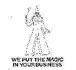 WE PUT THE MAGIC IN YOUR BUSINESS