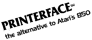 PRINTERFACE THE ALTERNATIVE TO ATARI'S 850