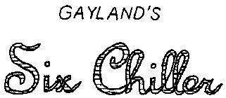 GAYLAND'S SIX CHILLER