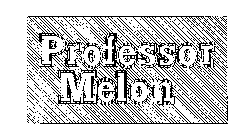 PROFESSOR MELON