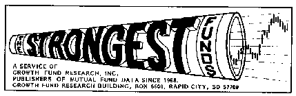THE STRONGEST FUNDS A SERVICE OF GROWTH FUND RESEARCH, INC. PUBLISHERS OF MUTUAL FUND DATA SINCE 1968. GROWTH FUND RESEARCH BUILDING, BOX 6600, RAPID CITY, SD 57709