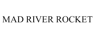 MAD RIVER ROCKET