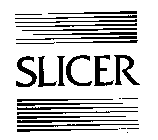 SLICER