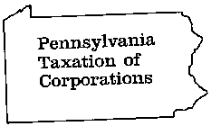 PENNSYLVANIA TAXATION OF CORPORATIONS