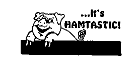 ...IT'S HAMTASTIC !