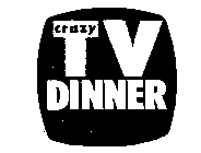 CRAZY TV DINNER