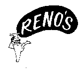 RENO'S